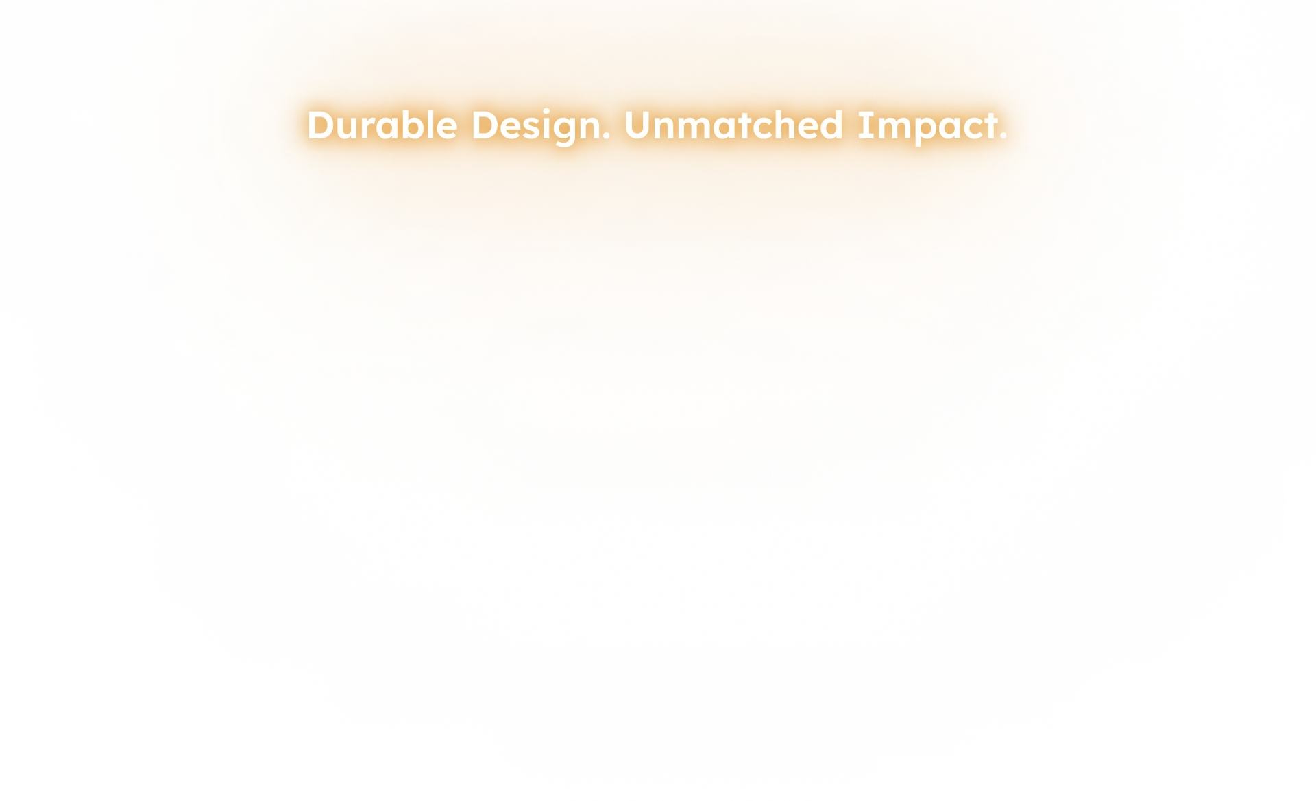 Durable design. Unmatched impact.